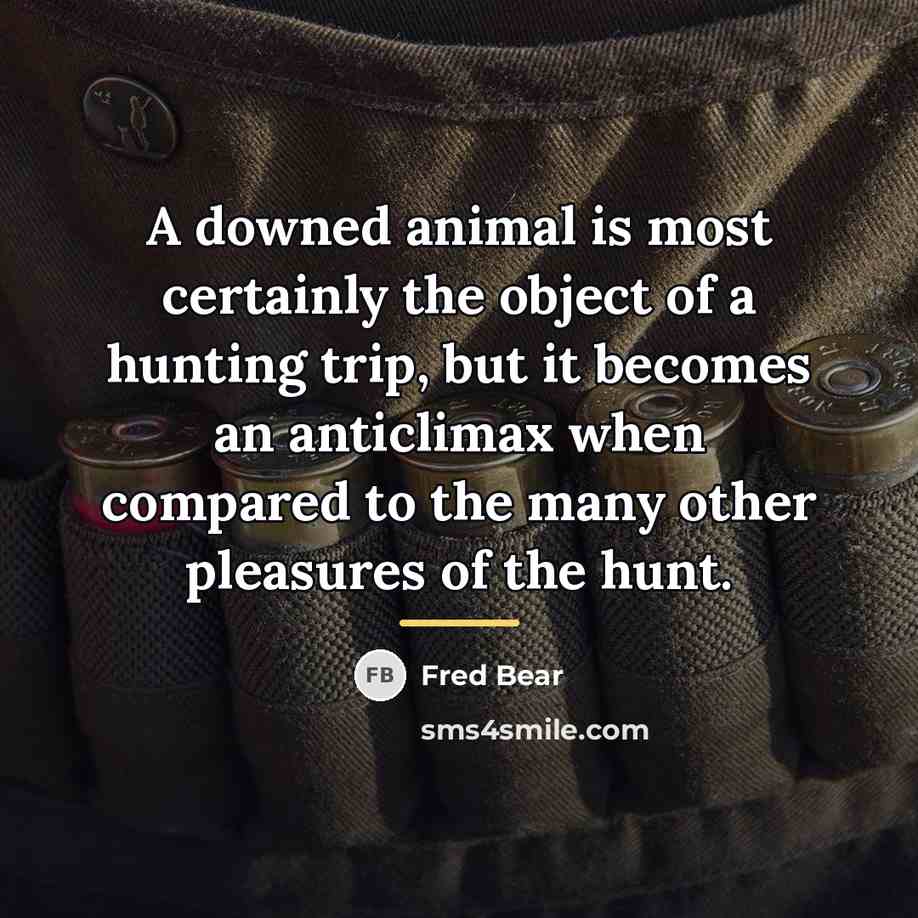 “A downed animal is most certainly the object of a…” quote by Fred Bear