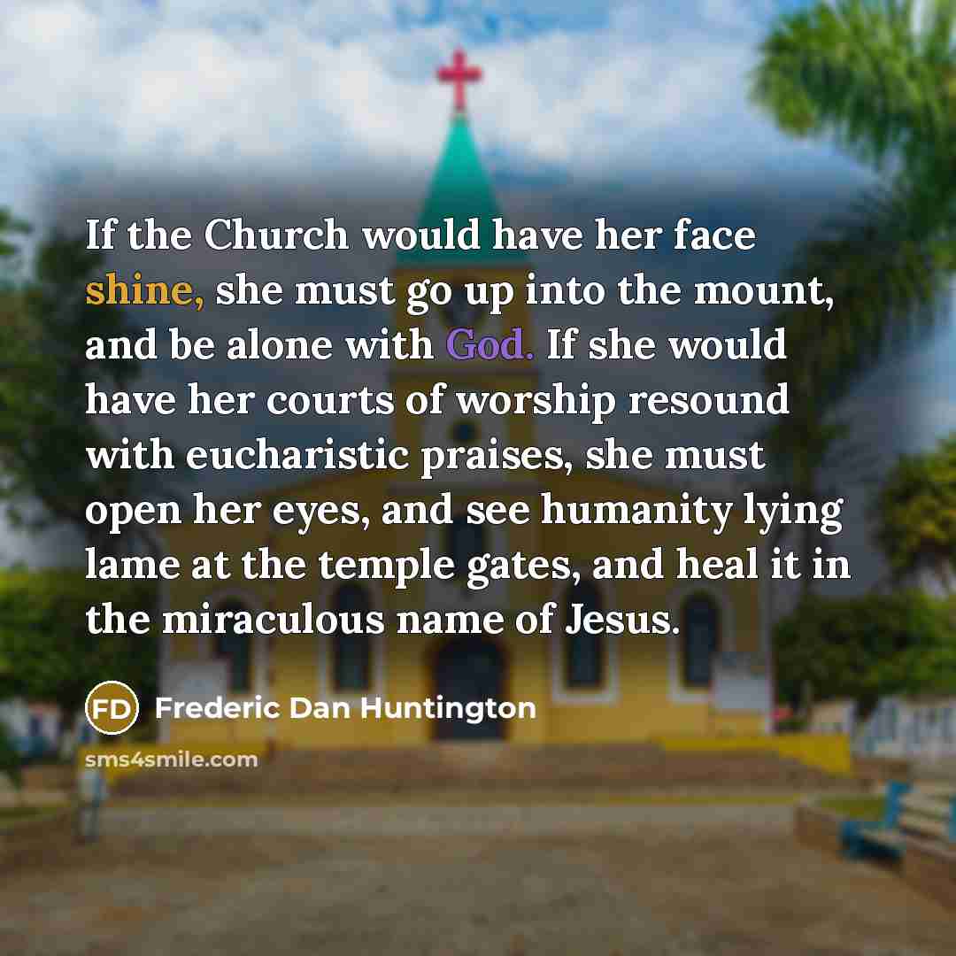“If the Church would have her face shine, she must…” quote by Frederic Dan Huntington