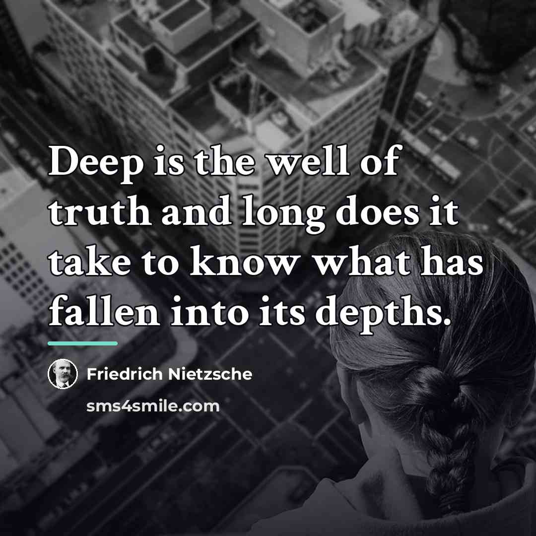 “Deep is the well of truth and long does it…” quote by Friedrich Nietzsche