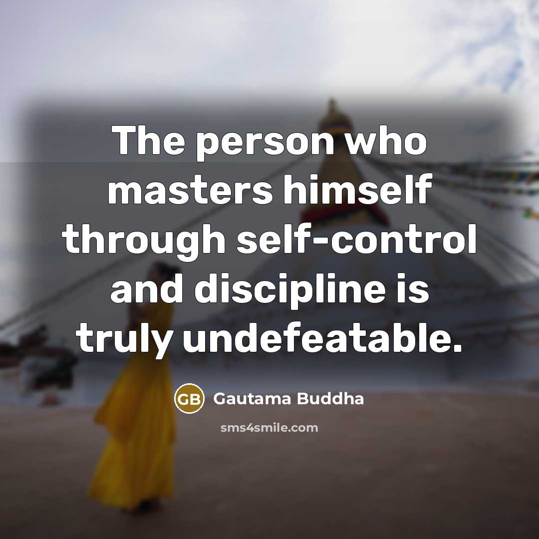 “The person who masters himself through self-control and discipline is…” quote by Gautama Buddha