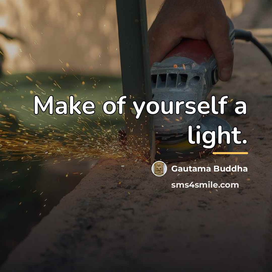 “Make of yourself a light.…” quote by Gautama Buddha