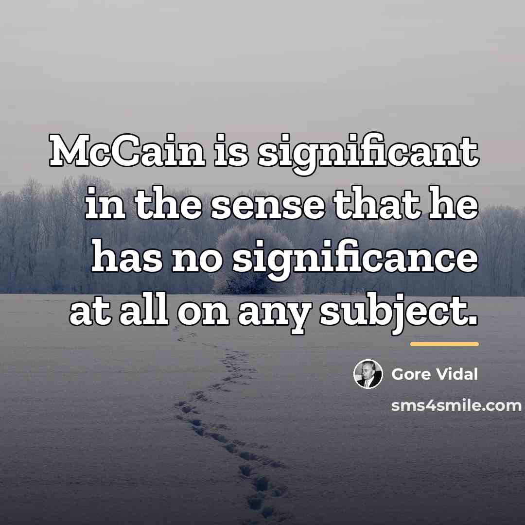 “McCain is significant in the sense that he has no…” quote by Gore Vidal