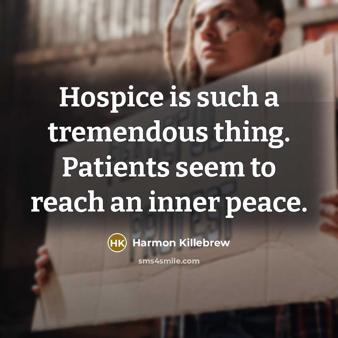 “Hospice is such a tremendous thing. Patients seem to reach…” quote by Harmon Killebrew