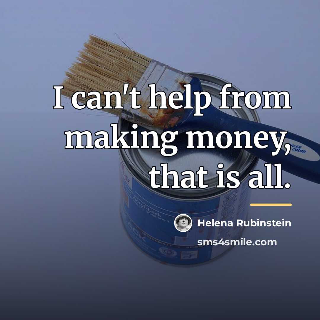 “I can't help from making money, that is all.…” quote by Helena Rubinstein