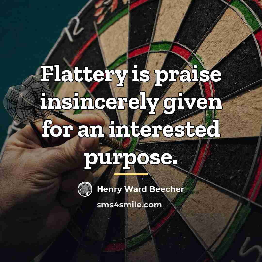 “Flattery is praise insincerely given for an interested purpose.…” quote by Henry Ward Beecher