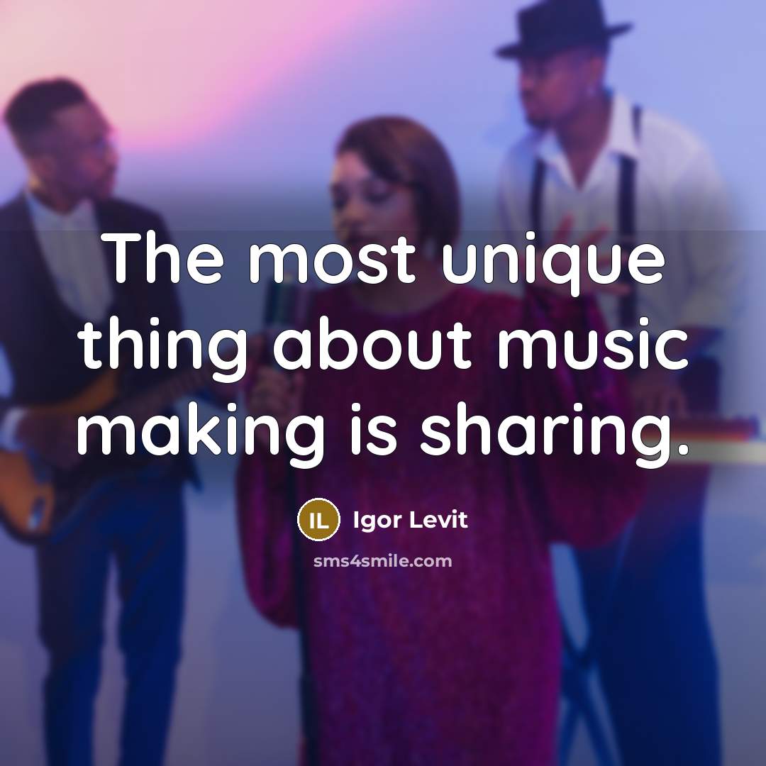 “The most unique thing about music making is sharing.…” quote by Igor Levit