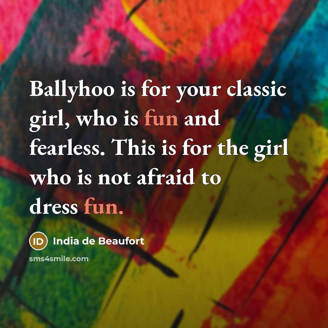 “Ballyhoo is for your classic girl, who is fun and…” quote by India de Beaufort