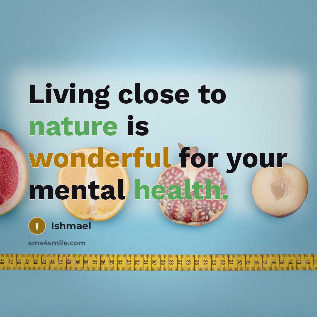 “Living close to nature is wonderful for your mental health.…” quote by Ishmael