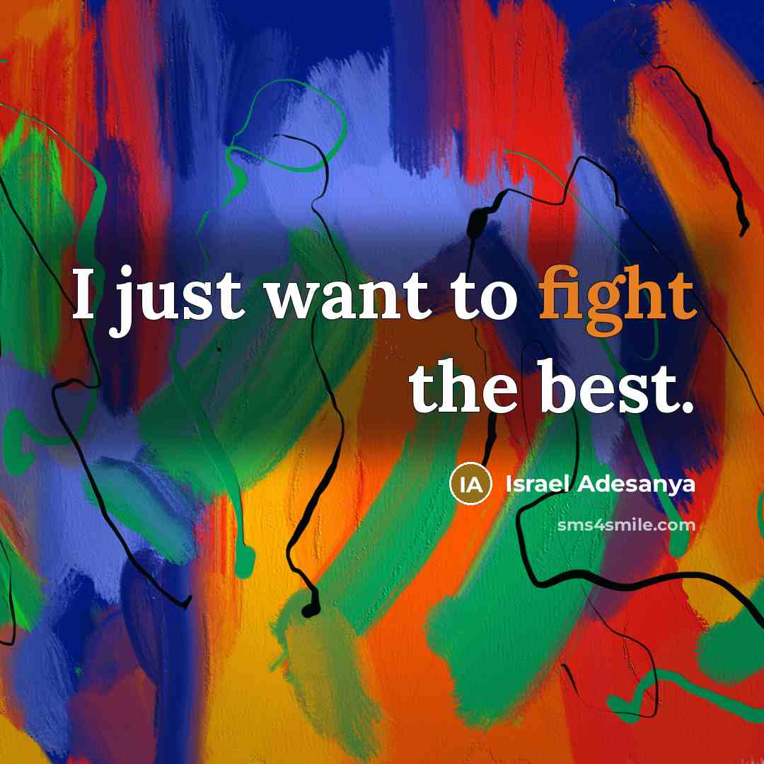 “I just want to fight the best.…” quote by Israel Adesanya