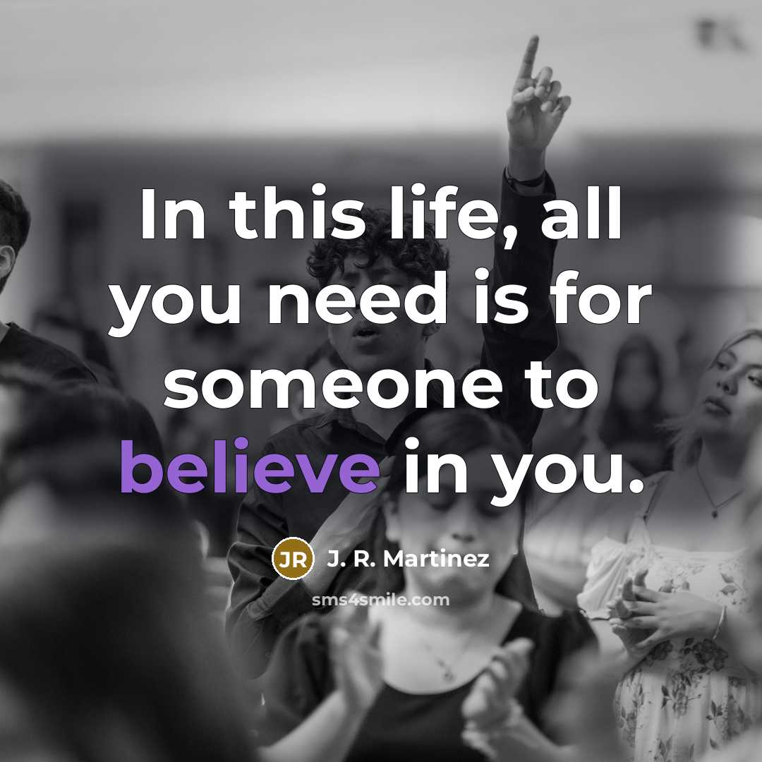 “In this life, all you need is for someone to…” quote by J. R. Martinez