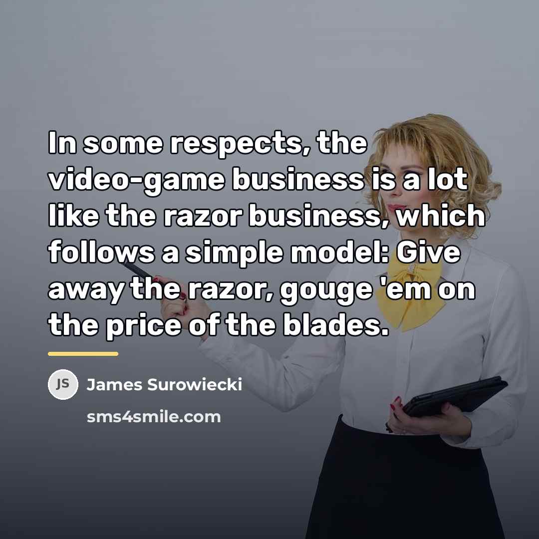 “In some respects, the video-game business is a lot like…” quote by James Surowiecki