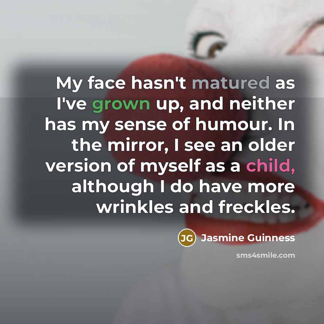 “My face hasn't matured as I've grown up, and neither…” quote by Jasmine Guinness
