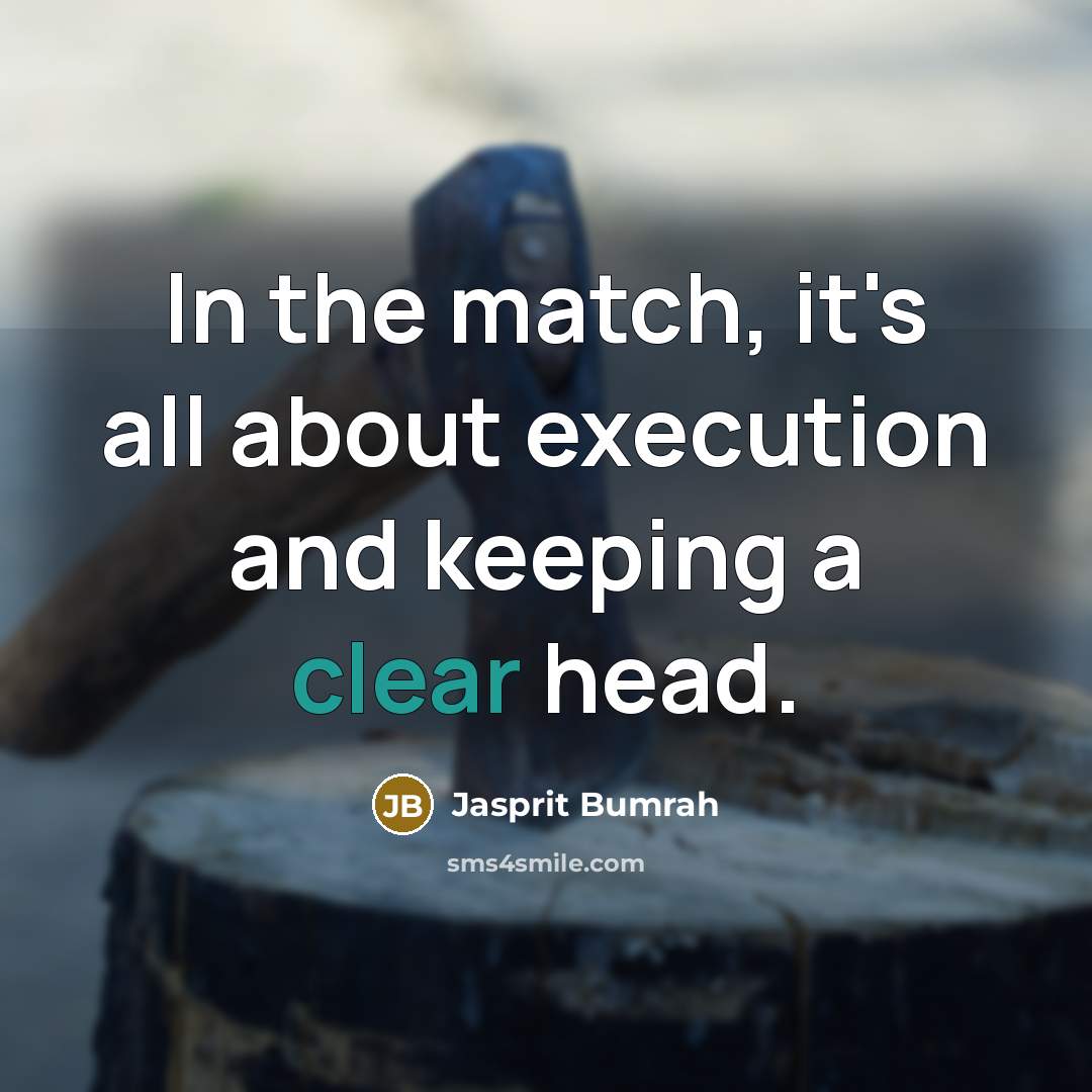 “In the match, it's all about execution and keeping a…” quote by Jasprit Bumrah