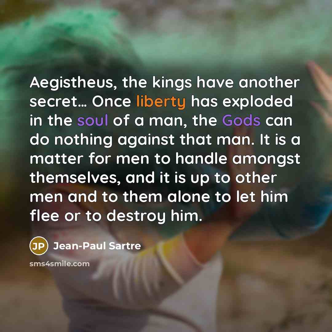 “Aegistheus, the kings have another secret.... Once liberty has exploded…” quote by Jean-Paul Sartre