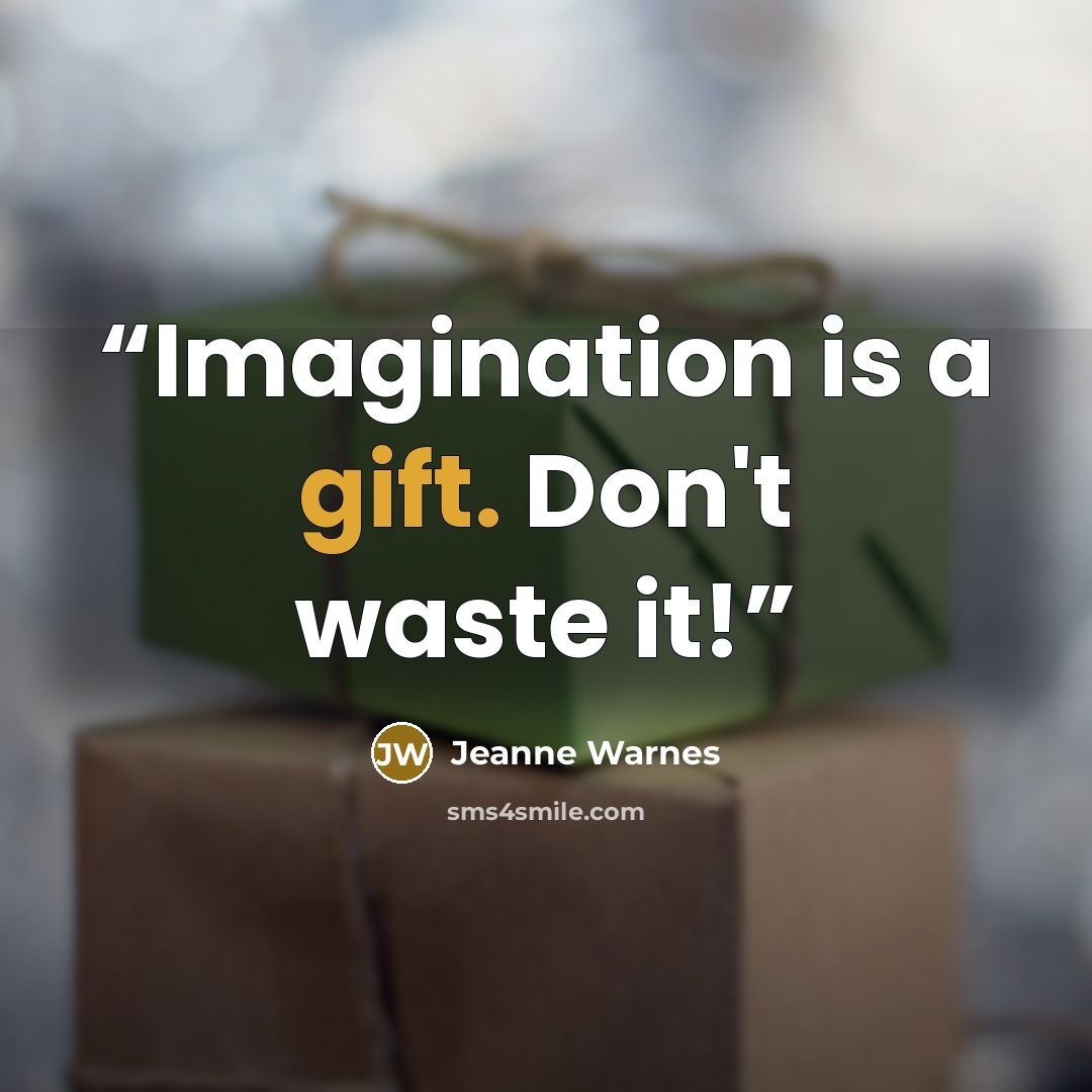 “Imagination is a gift. Don't waste it!” quote by Jeanne Warnes