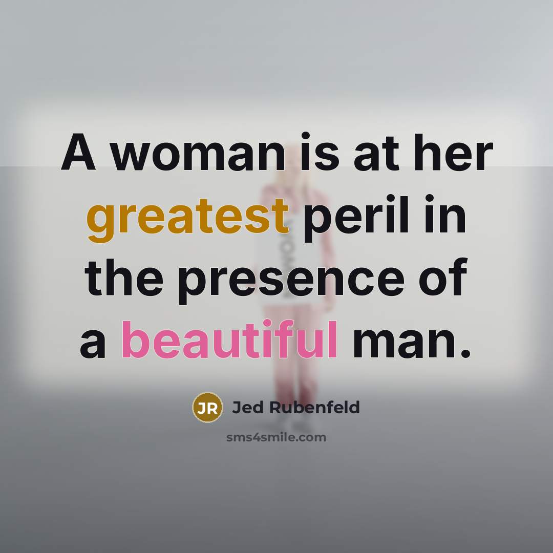 “A woman is at her greatest peril in the presence…” quote by Jed Rubenfeld