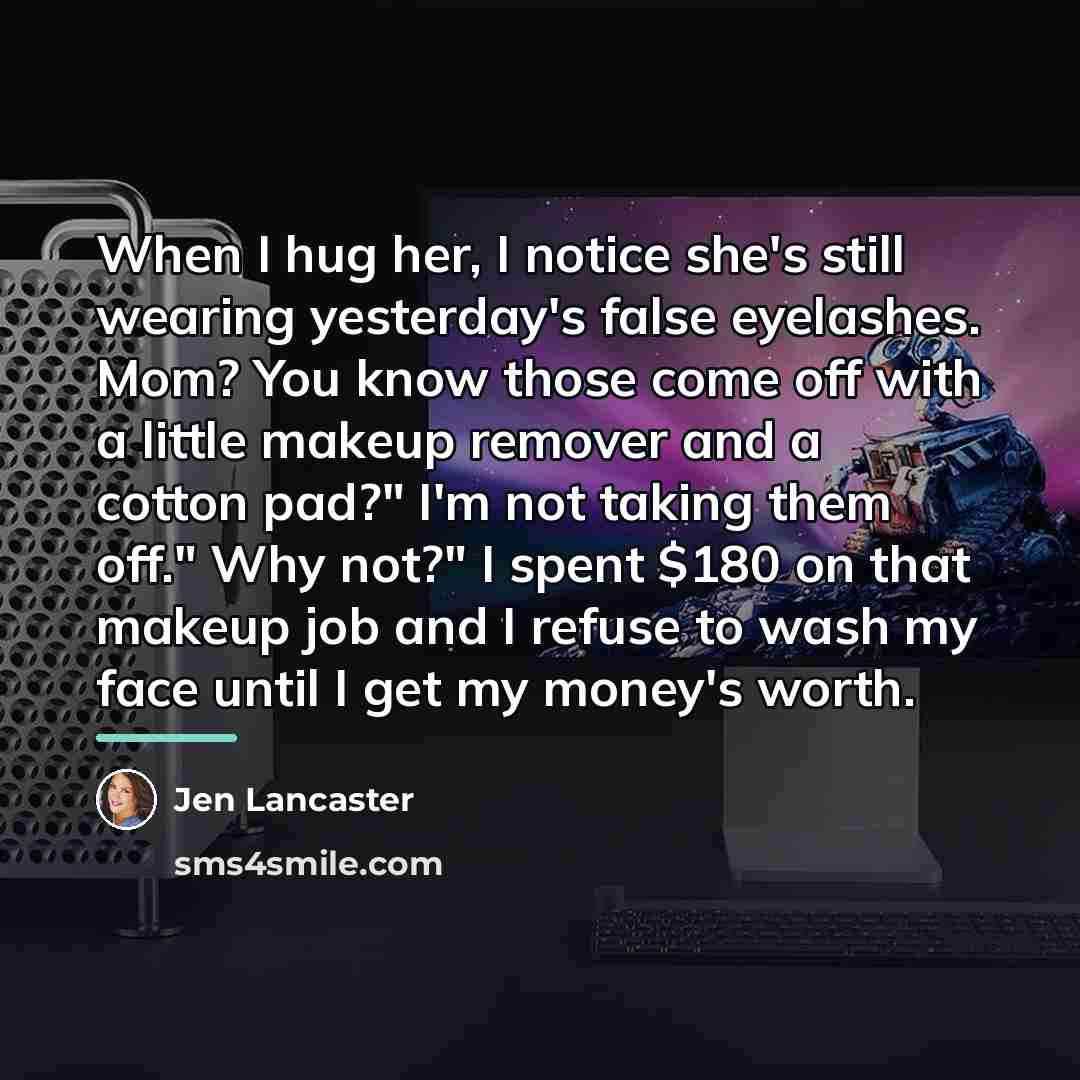 “When I hug her, I notice she's still wearing yesterday's…” quote by Jen Lancaster