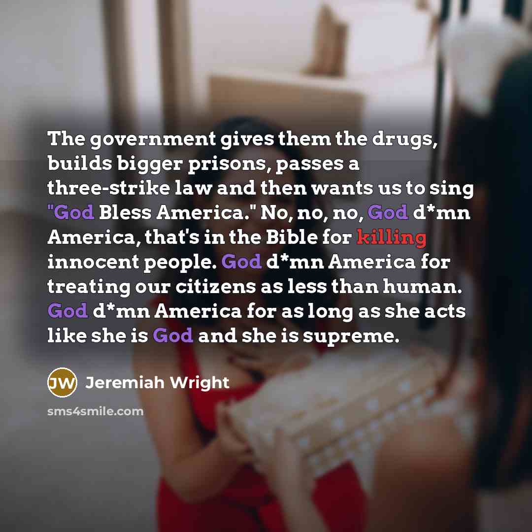 “The government gives them the drugs, builds bigger prisons, passes…” quote by Jeremiah Wright