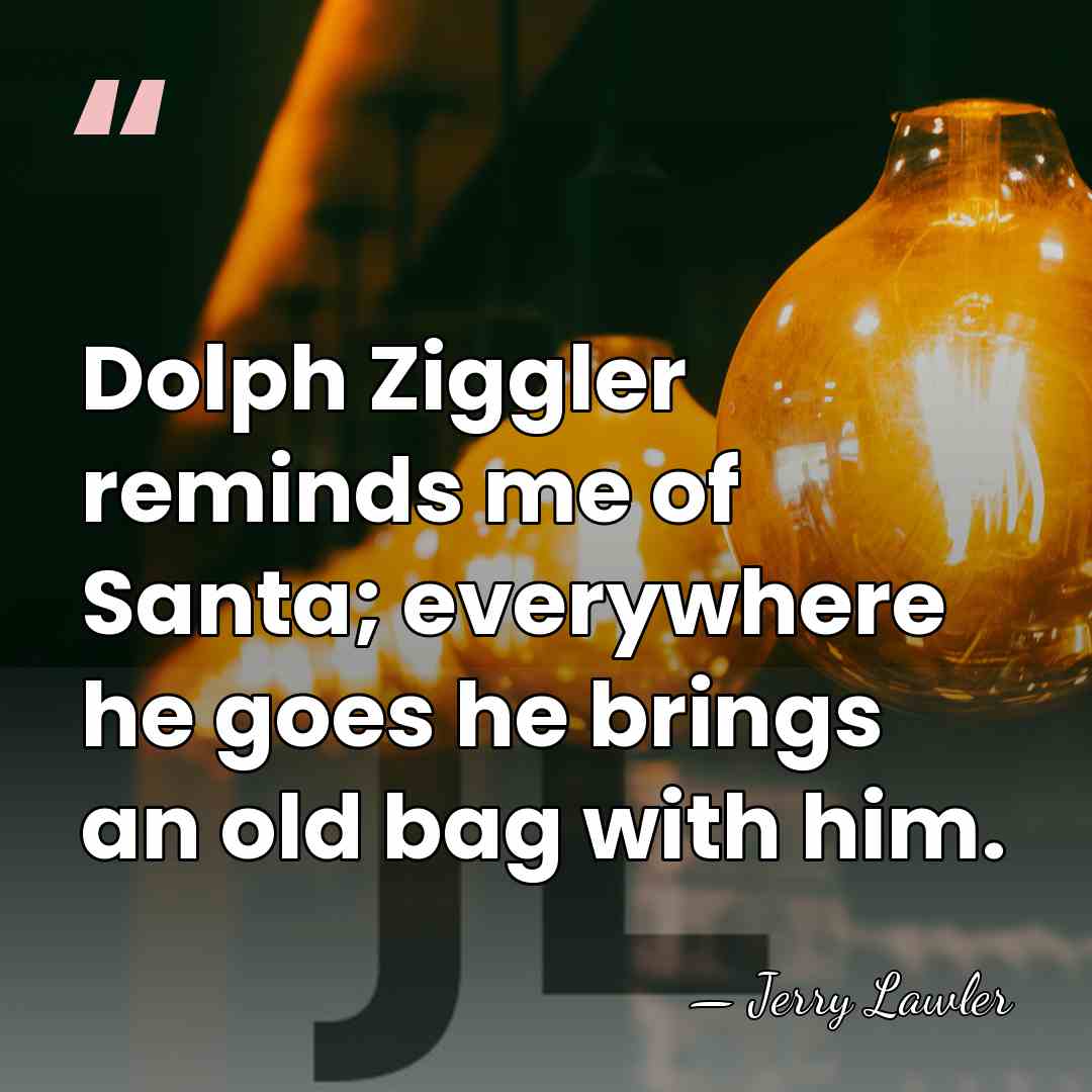 Dolph Ziggler reminds me of Santa; everywhere he goes he brings an&hellip; - Jerry Lawler