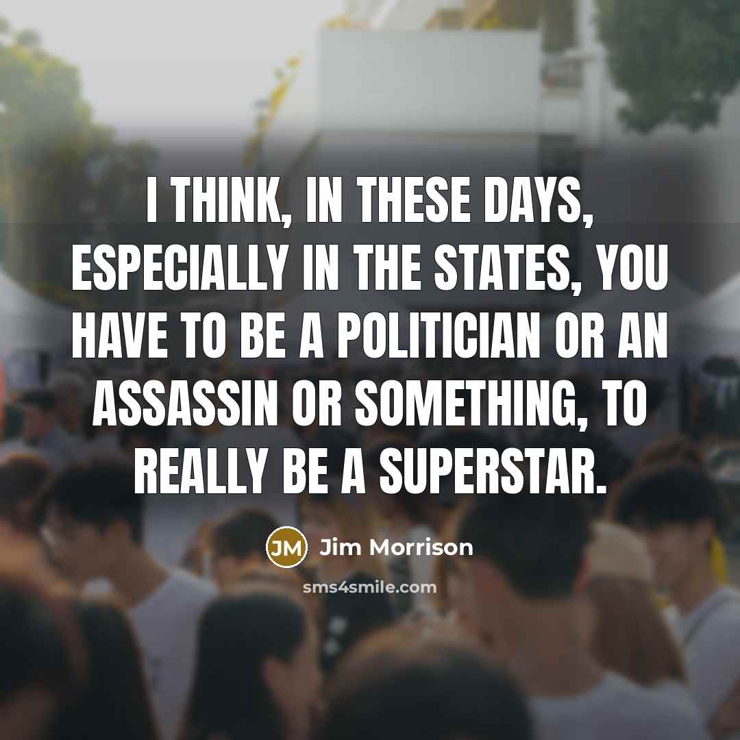 “I think, in these days, especially in the States, you…” quote by Jim Morrison