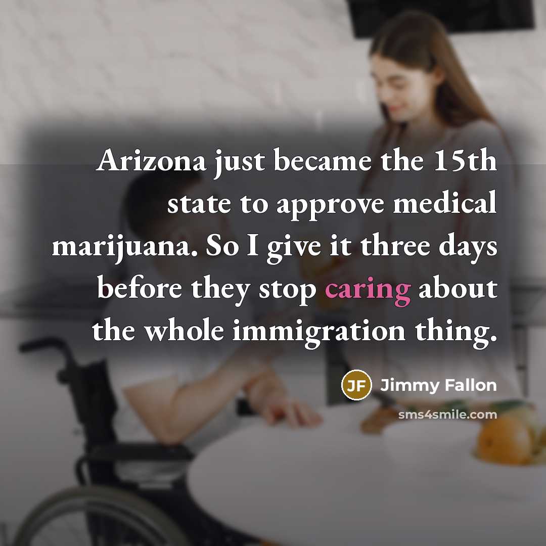 “Arizona just became the 15th state to approve medical marijuana.…” quote by Jimmy Fallon