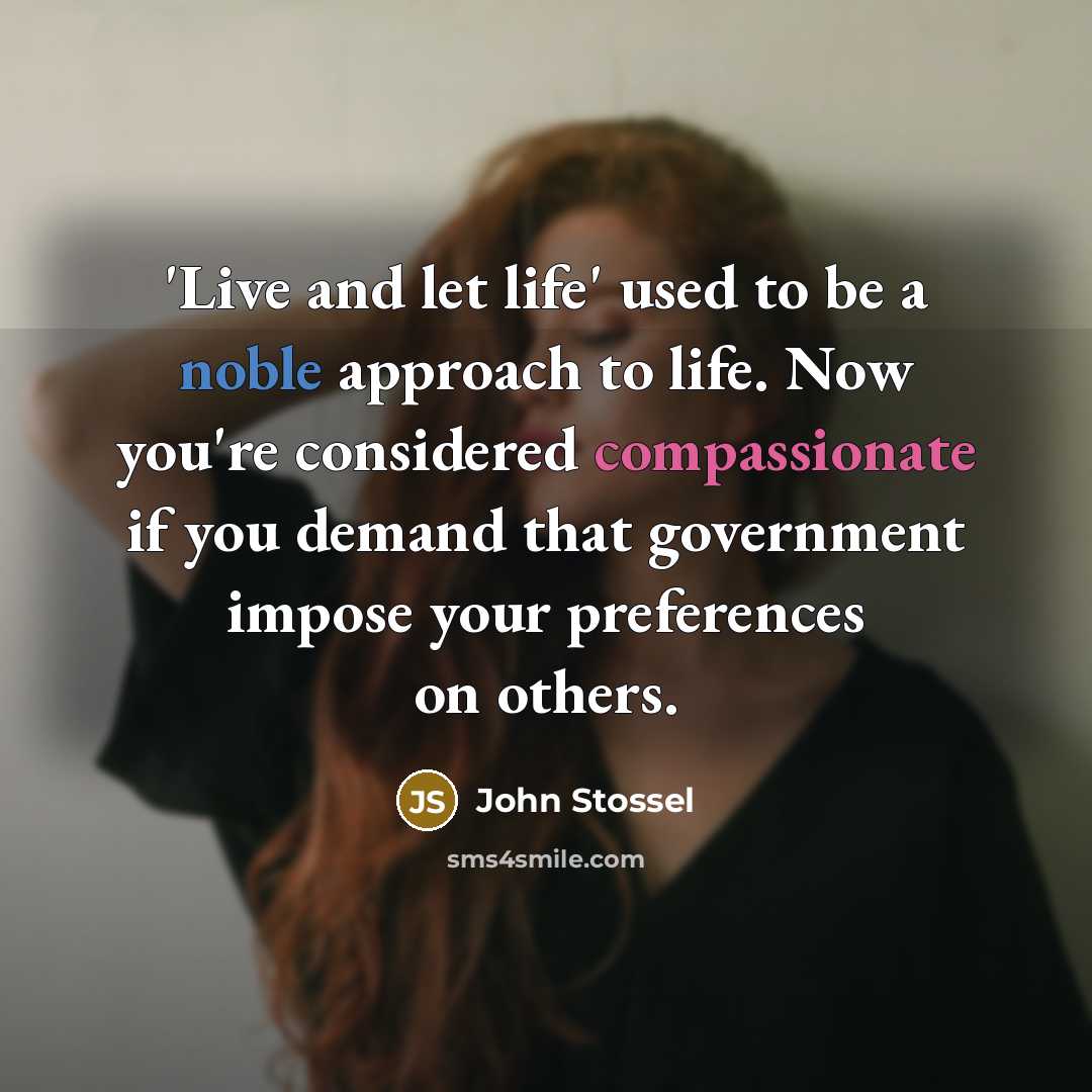 “'Live and let life' used to be a noble approach…” quote by John Stossel
