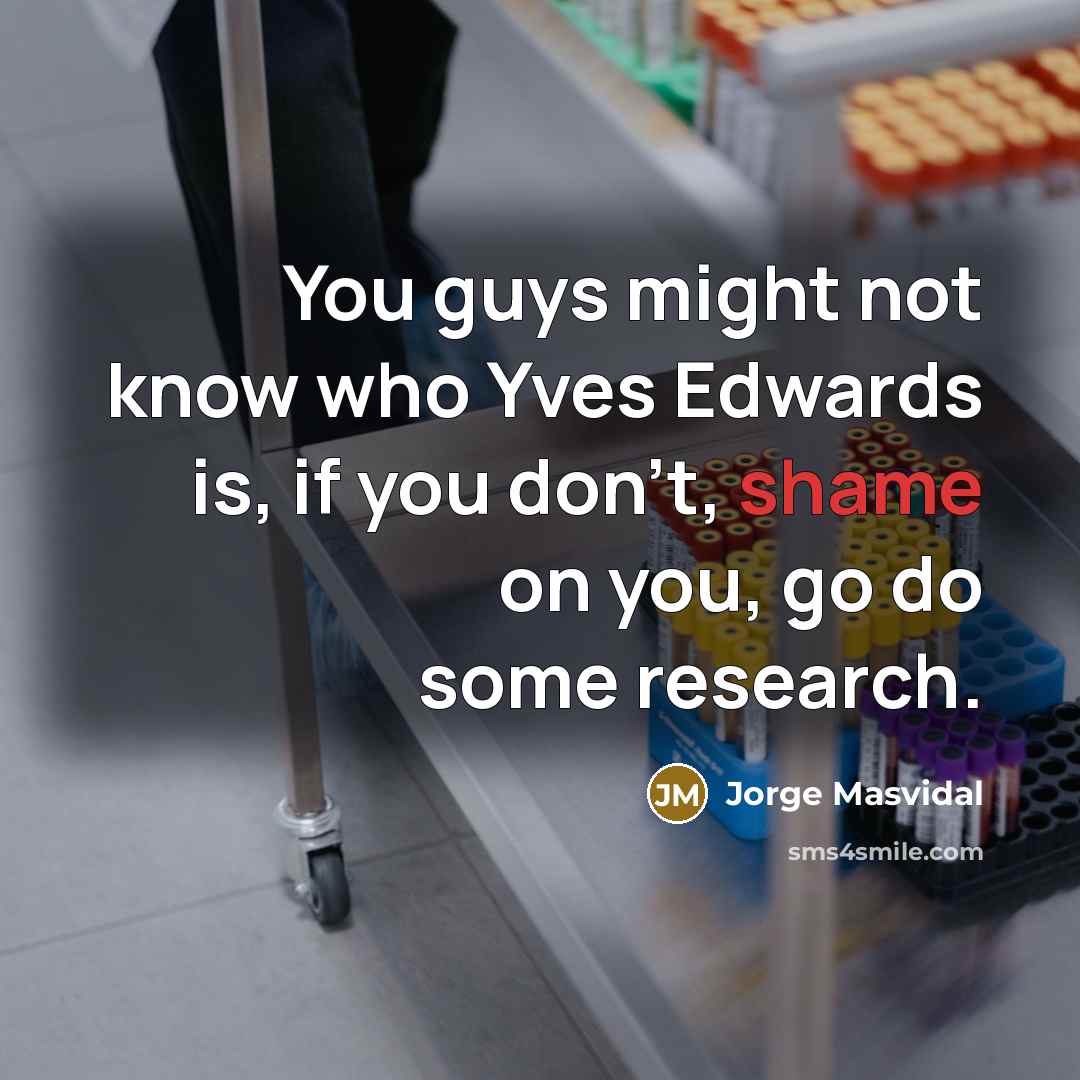 “You guys might not know who Yves Edwards is, if…” quote by Jorge Masvidal