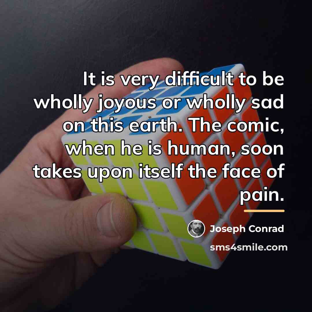 “It is very difficult to be wholly joyous or wholly…” quote by Joseph Conrad