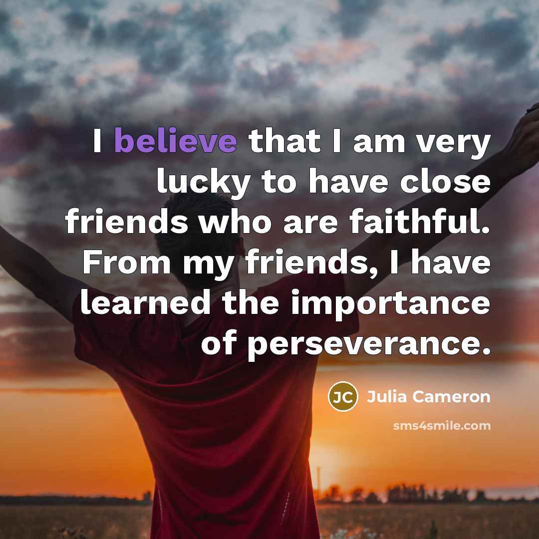“I believe that I am very lucky to have close…” quote by Julia Cameron