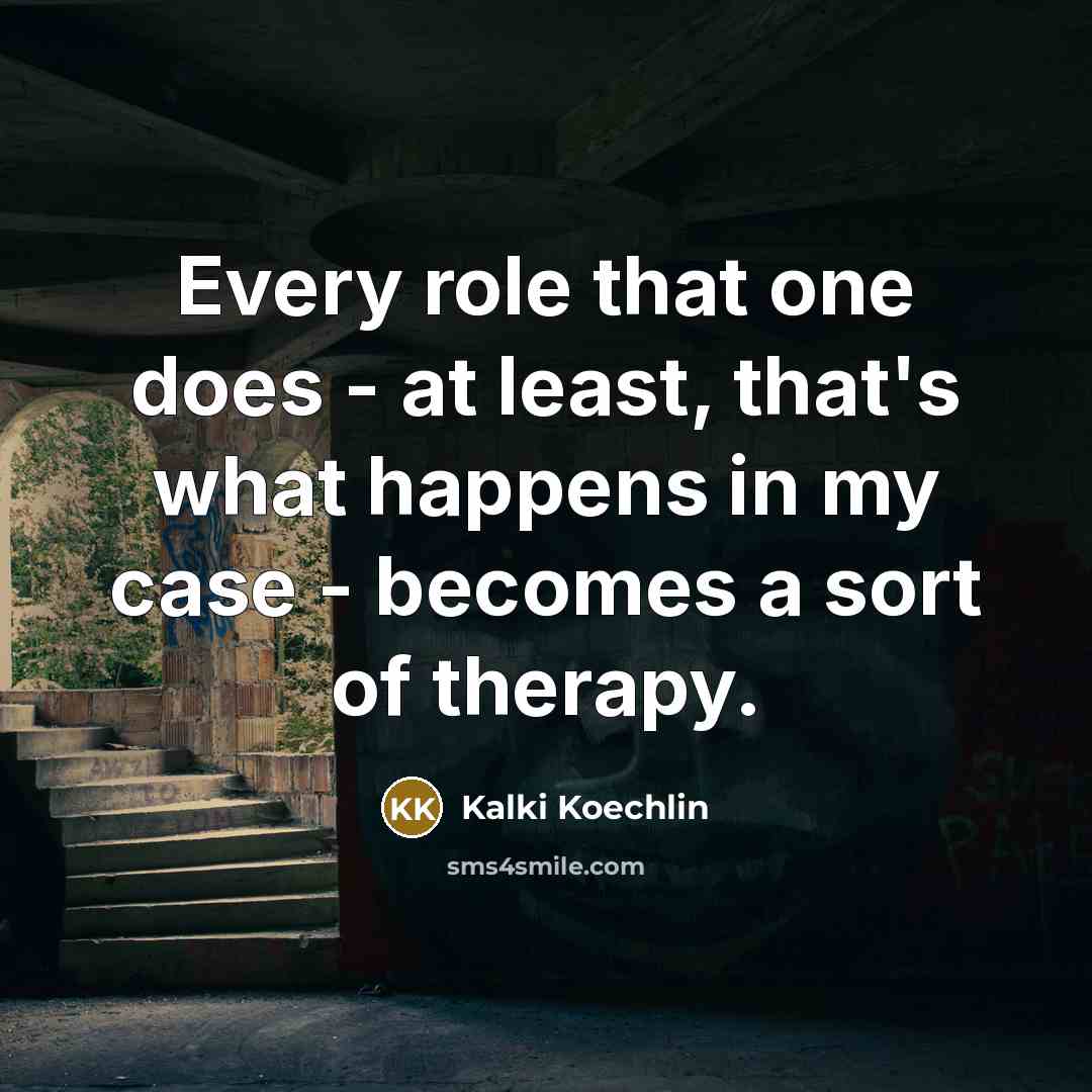“Every role that one does - at least, that's what…” quote by Kalki Koechlin