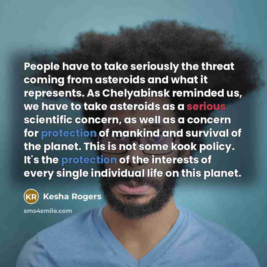 “People have to take seriously the threat coming from asteroids…” quote by Kesha Rogers