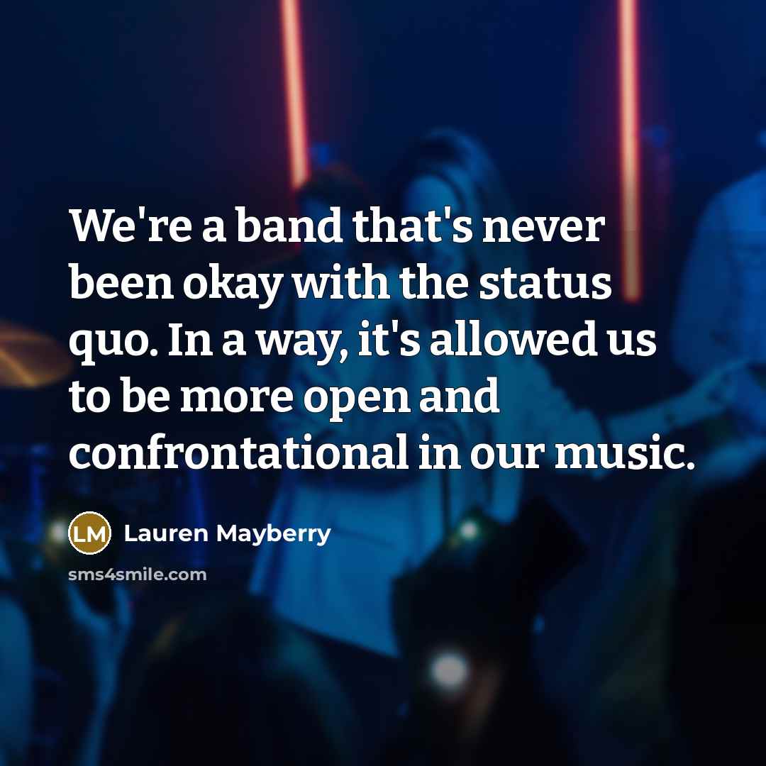 “We're a band that's never been okay with the status…” quote by Lauren Mayberry