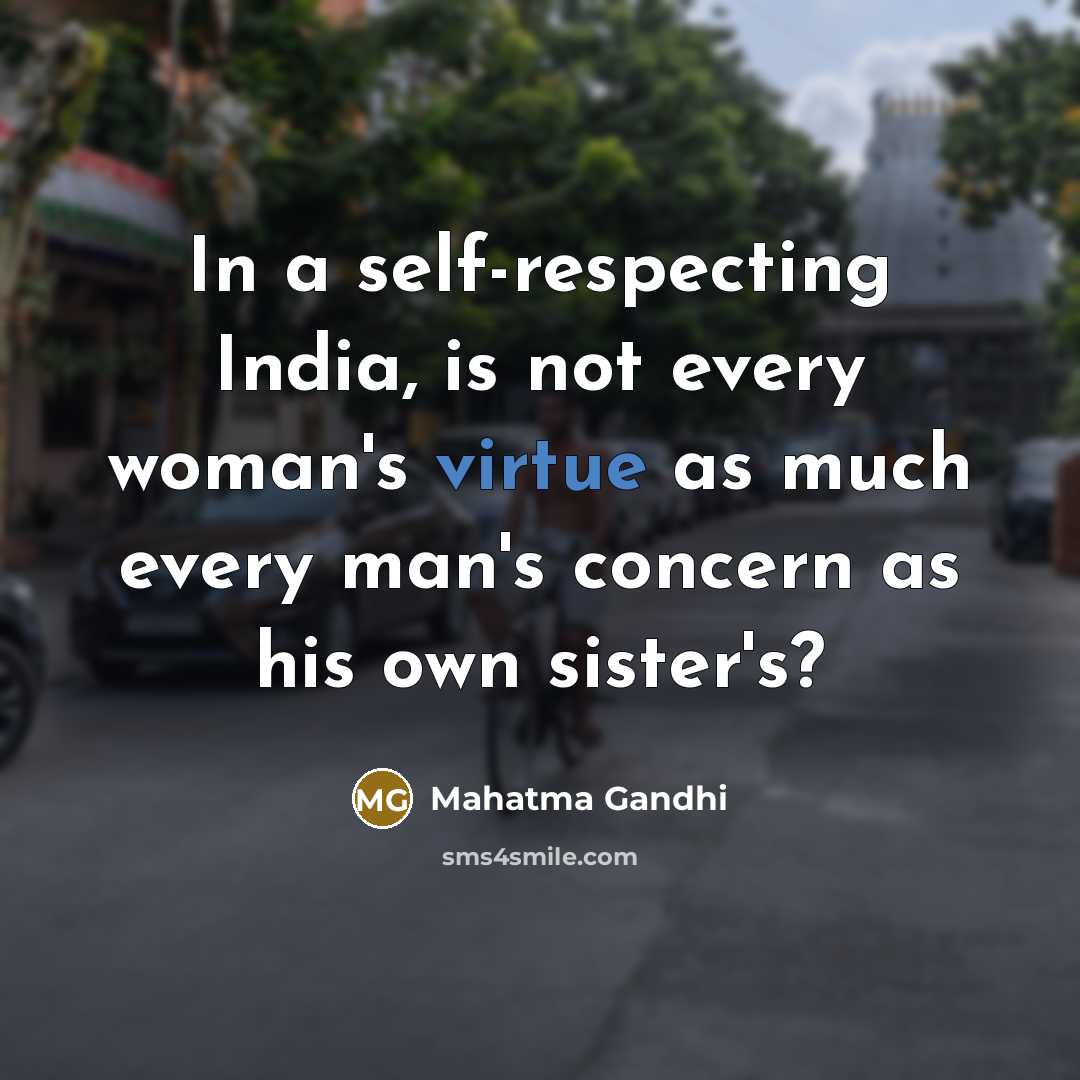 “In a self-respecting India, is not every woman's virtue as…” quote by Mahatma Gandhi
