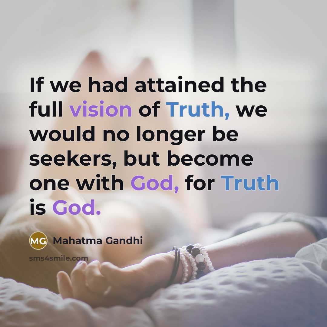 “If we had attained the full vision of Truth, we…” quote by Mahatma Gandhi
