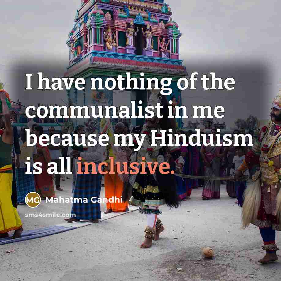 “I have nothing of the communalist in me because my…” quote by Mahatma Gandhi