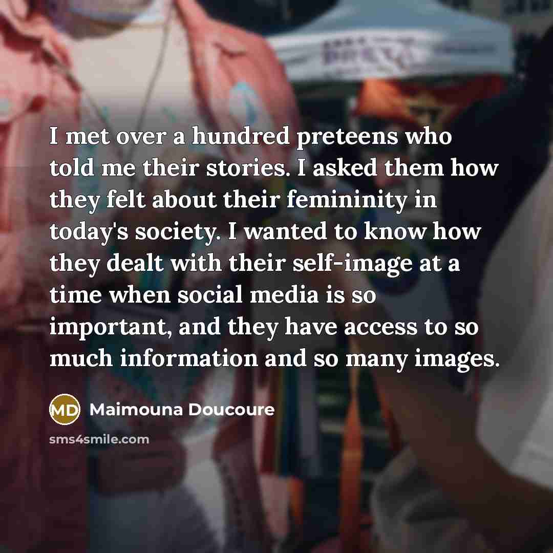 “I met over a hundred preteens who told me their…” quote by Maimouna Doucoure
