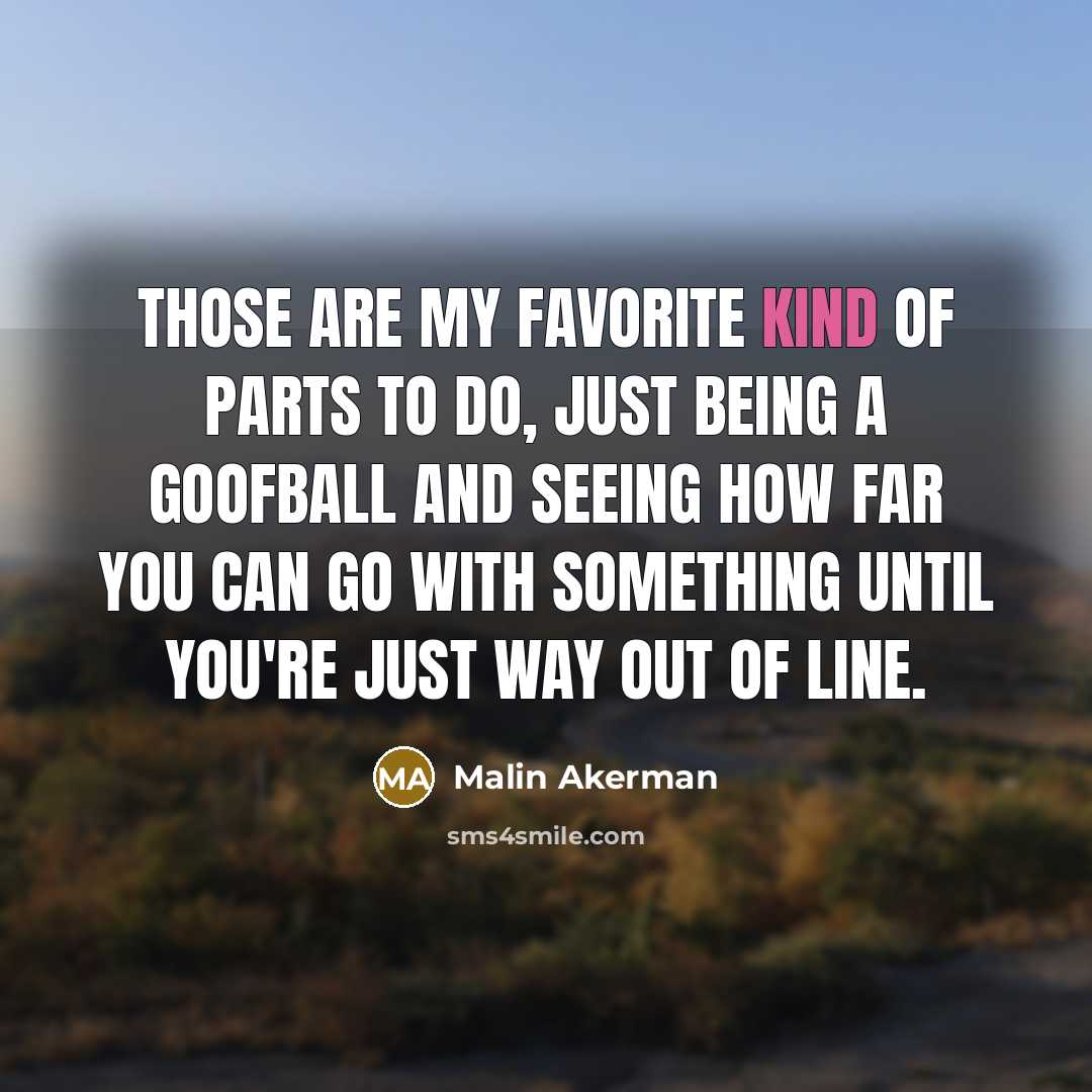 “Those are my favorite kind of parts to do, just…” quote by Malin Akerman