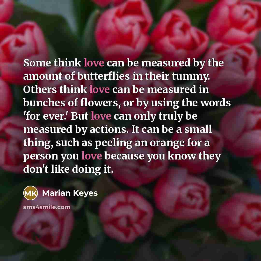 “Some think love can be measured by the amount of…” quote by Marian Keyes