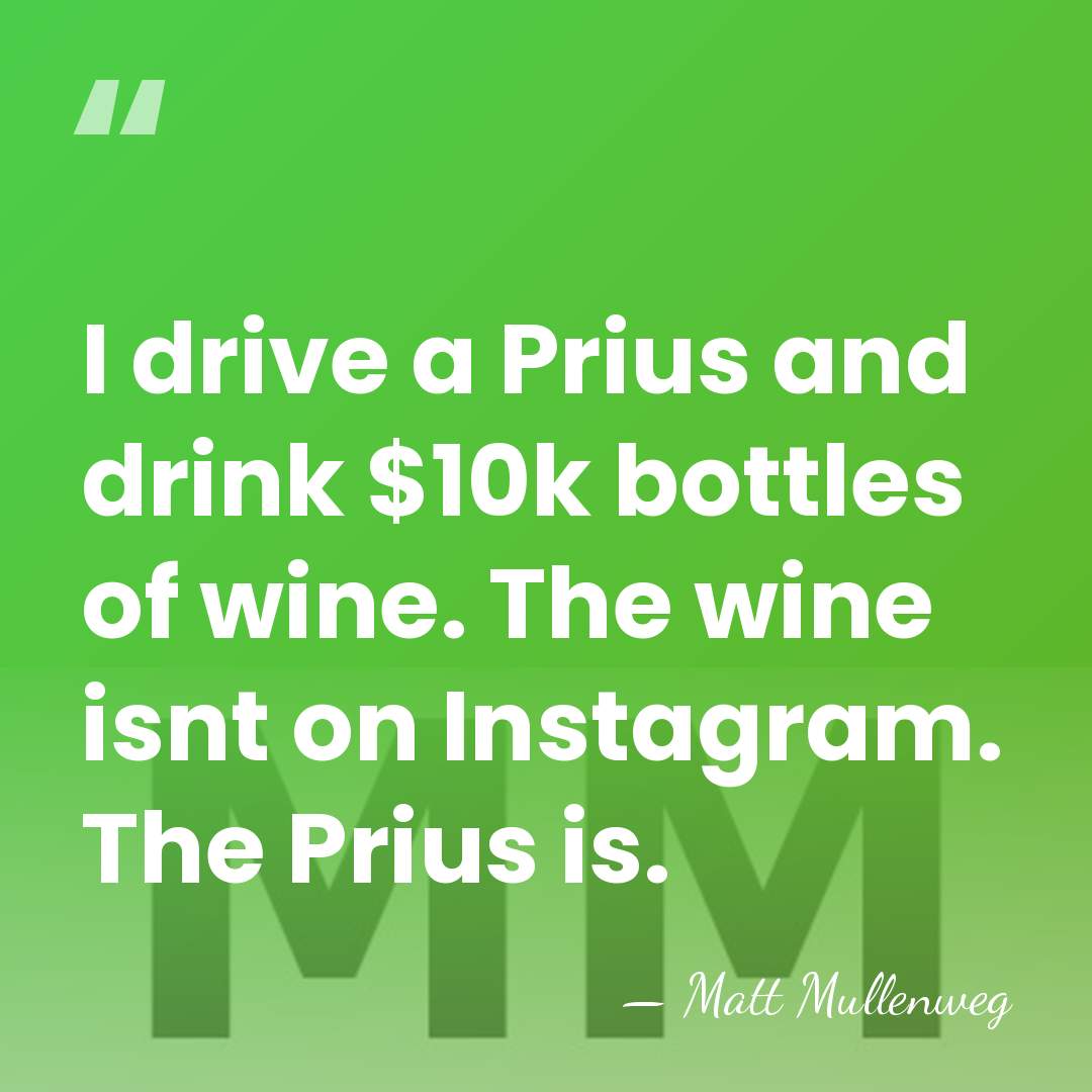 I drive a Prius and drink $10k bottles of wine. The wine&hellip; - Matt Mullenweg