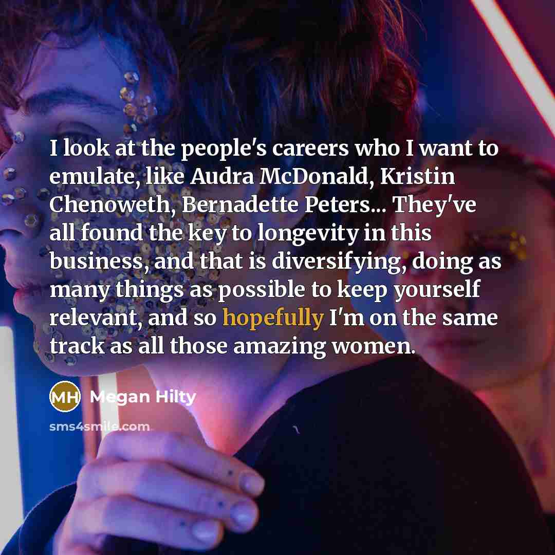 “I look at the people's careers who I want to…” quote by Megan Hilty