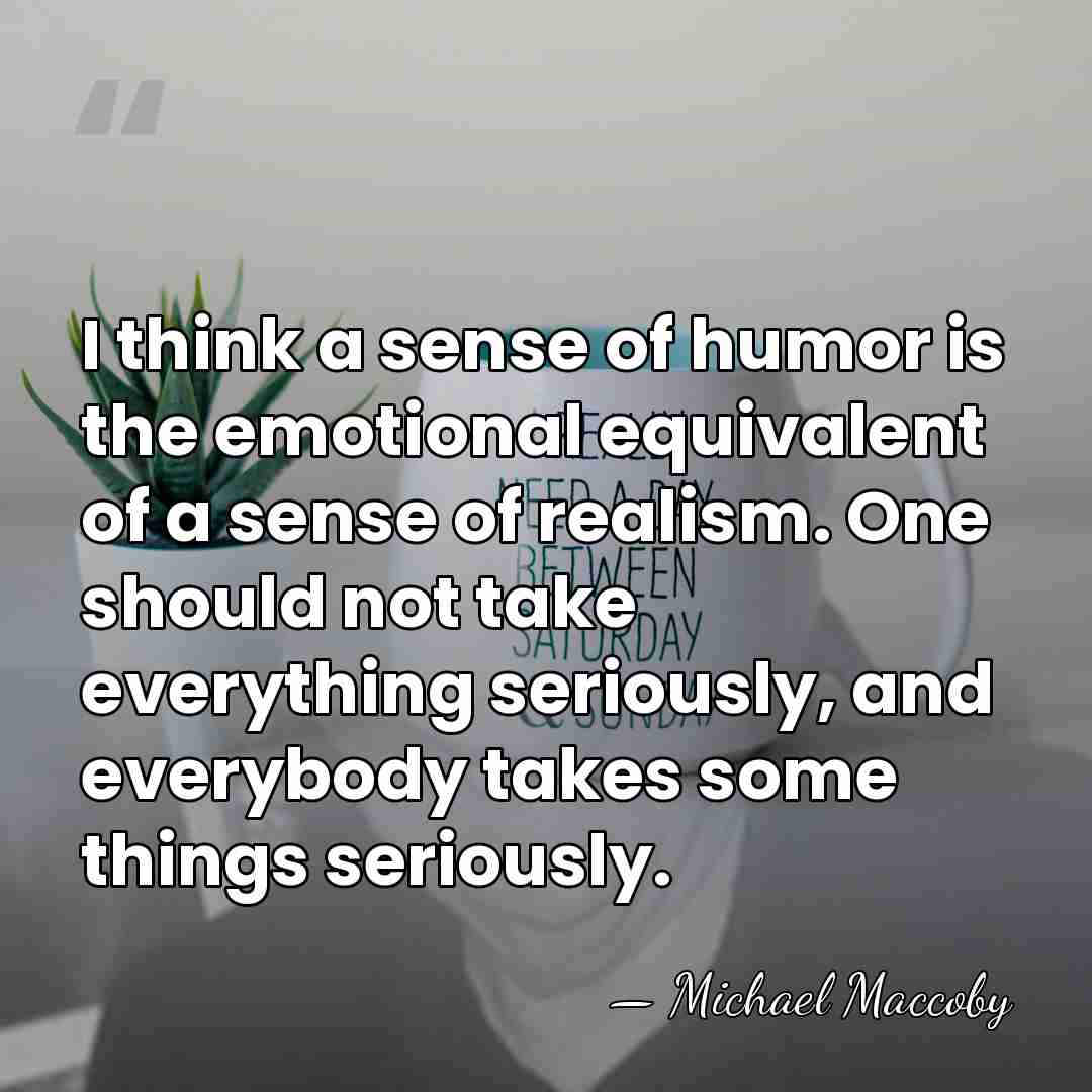 I think a sense of humor is the emotional equivalent of a&hellip; - Michael Maccoby