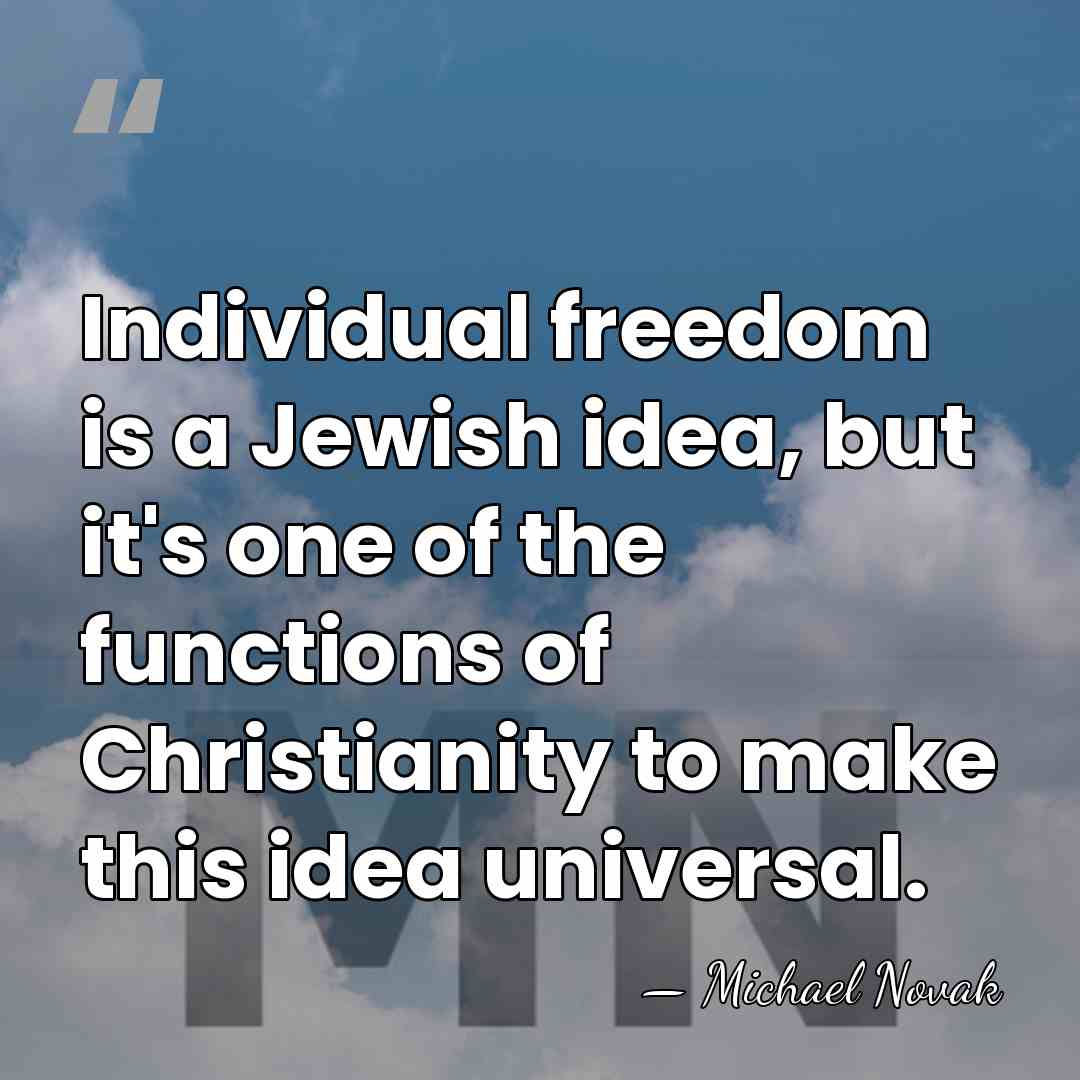 Individual freedom is a Jewish idea, but it's one of the functions&hellip; - Michael Novak