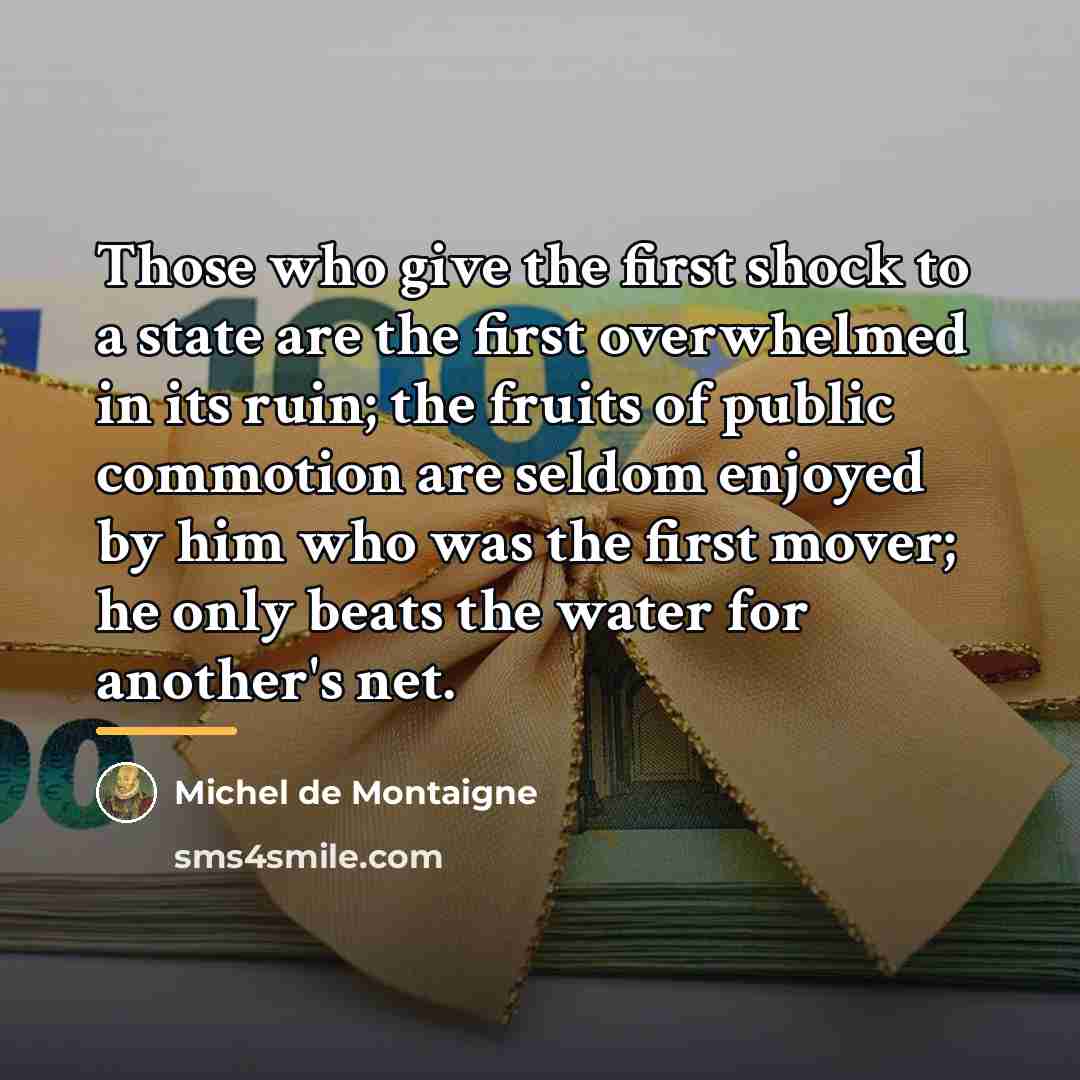 “Those who give the first shock to a state are…” quote by Michel de Montaigne