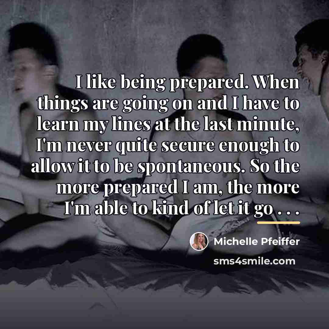 “I like being prepared. When things are going on and…” quote by Michelle Pfeiffer