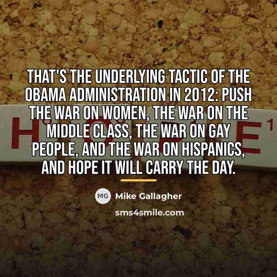 “That's the underlying tactic of the Obama administration in 2012:…” quote by Mike Gallagher