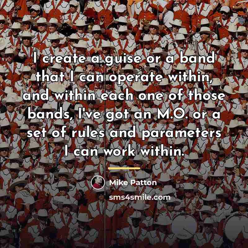 “I create a guise or a band that I can…” quote by Mike Patton