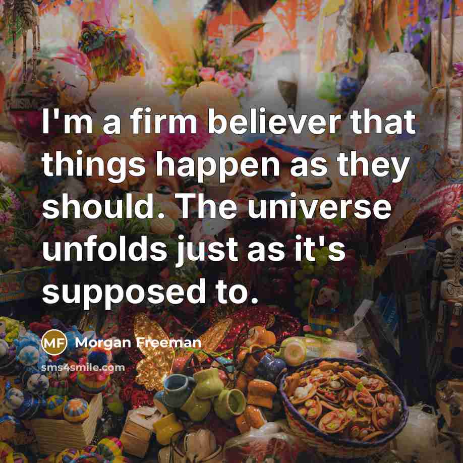 “I'm a firm believer that things happen as they should.…” quote by Morgan Freeman