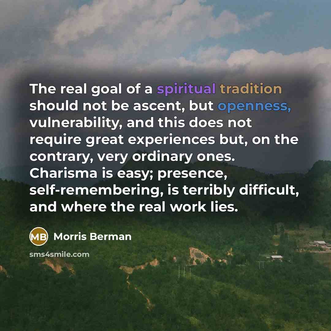 “The real goal of a spiritual tradition should not be…” quote by Morris Berman
