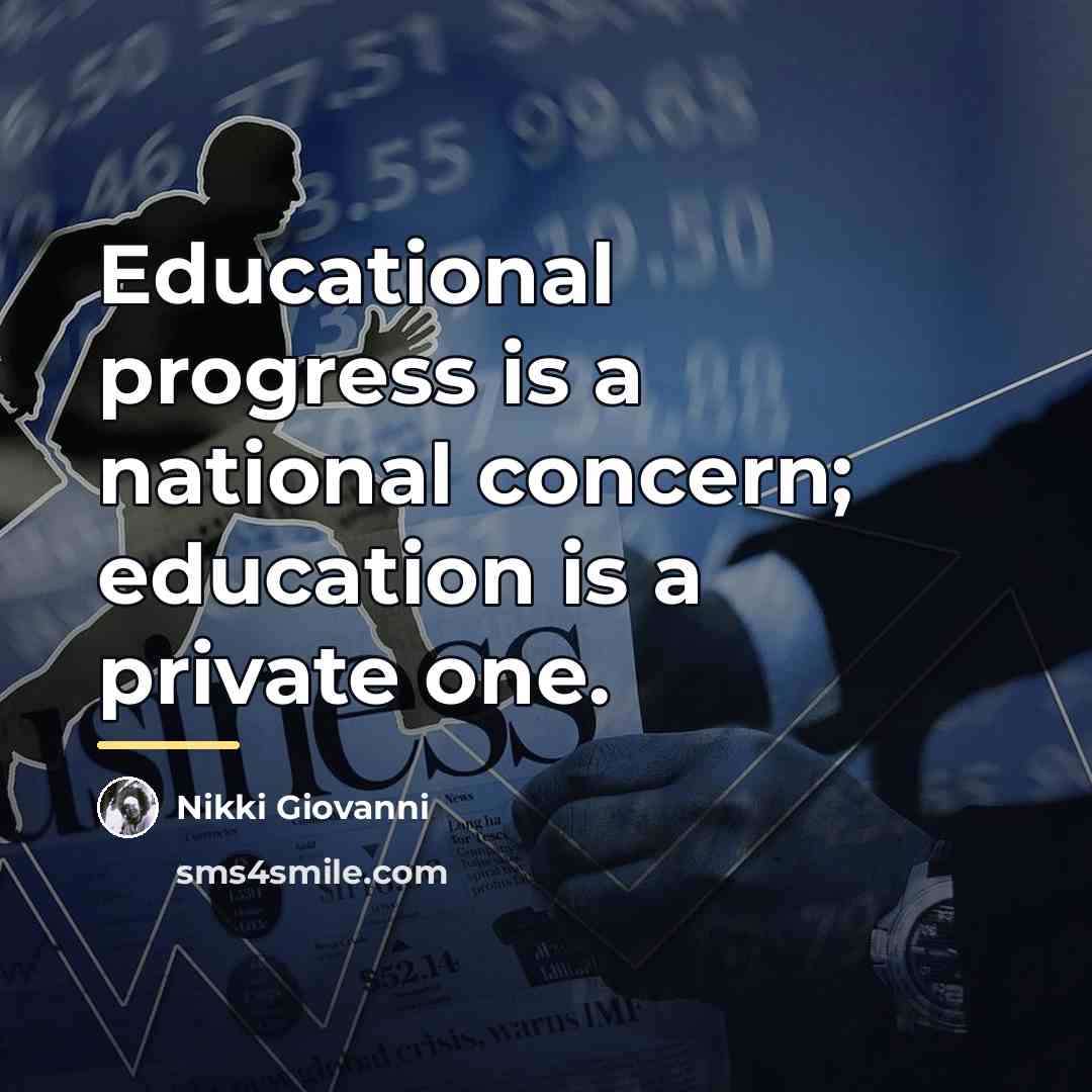 “Educational progress is a national concern; education is a private…” quote by Nikki Giovanni