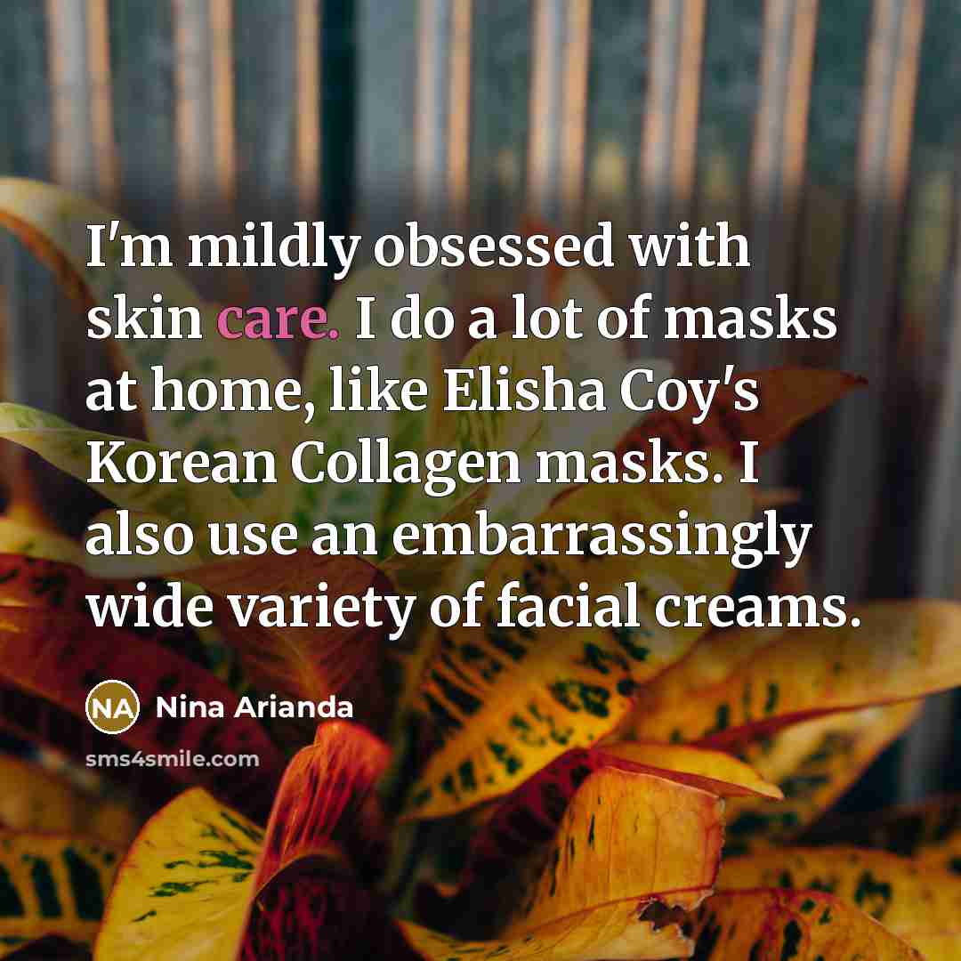 “I'm mildly obsessed with skin care. I do a lot…” quote by Nina Arianda